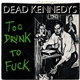 Dead Kennedys - Too Drunk To Fuck